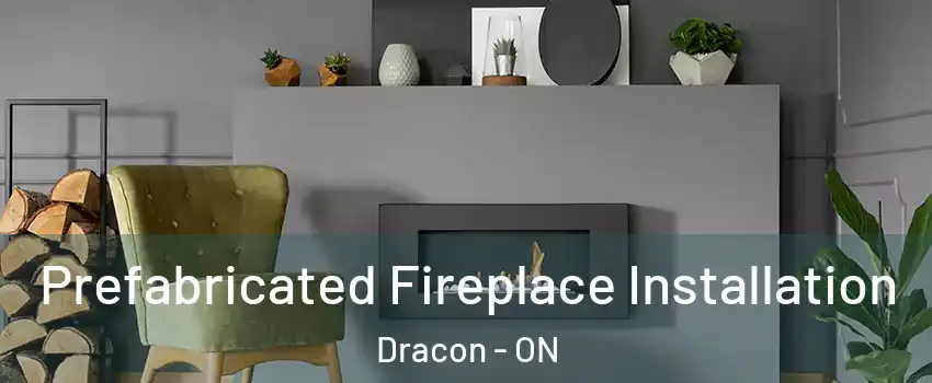  Prefabricated Fireplace Installation Dracon - ON