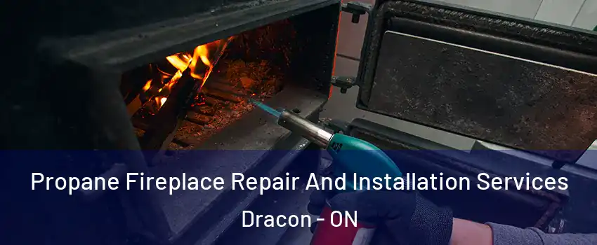  Propane Fireplace Repair And Installation Services Dracon - ON