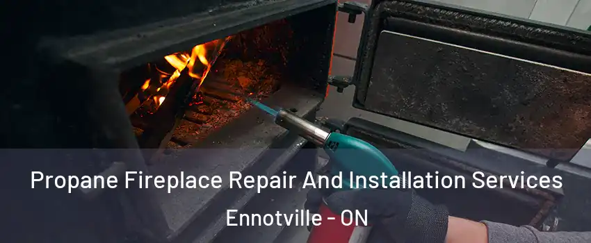 Propane Fireplace Repair And Installation Services Ennotville - ON