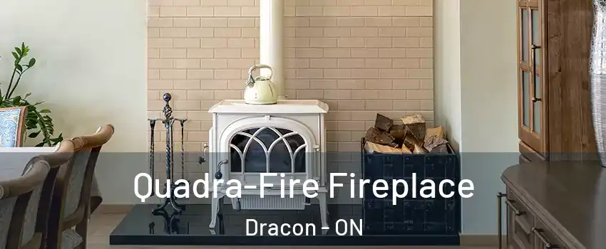  Quadra-Fire Fireplace Dracon - ON
