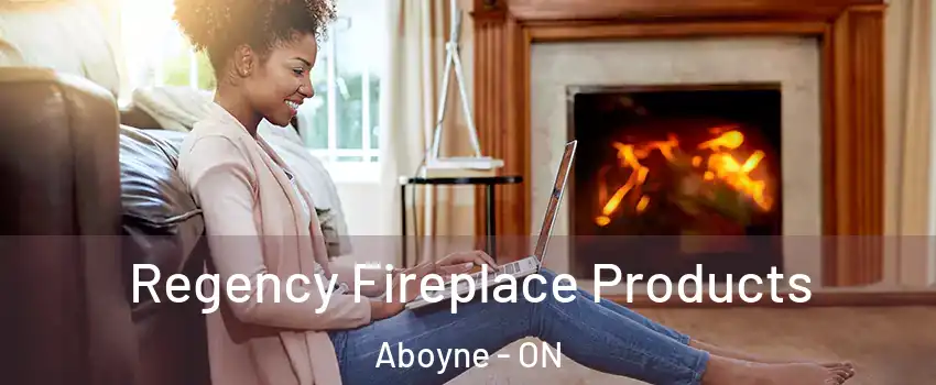  Regency Fireplace Products Aboyne - ON