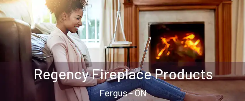  Regency Fireplace Products Fergus - ON