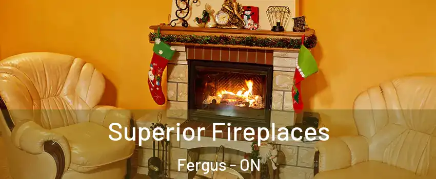  Superior Fireplaces Fergus - ON