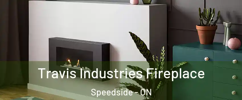  Travis Industries Fireplace Speedside - ON