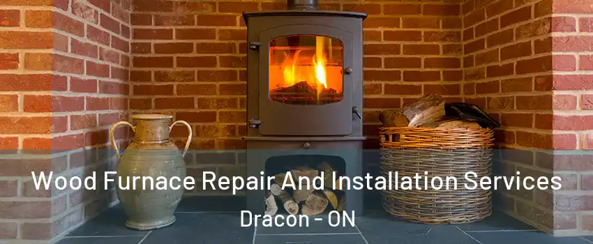  Wood Furnace Repair And Installation Services Dracon - ON